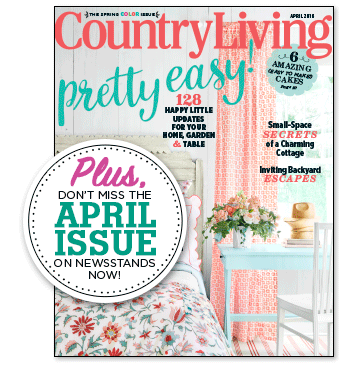 PLUS, don't miss the April issue of Country Living magazine on newsstands now!