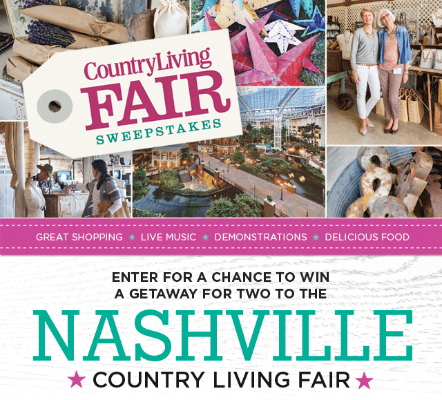 Country Living Magazine Fair Sweepstakes: Great Shopping; Live Music; Demonstrations; Delicious Food. Enter for a chance to WIN a getaway for two to the Nashville Country Living Fair!