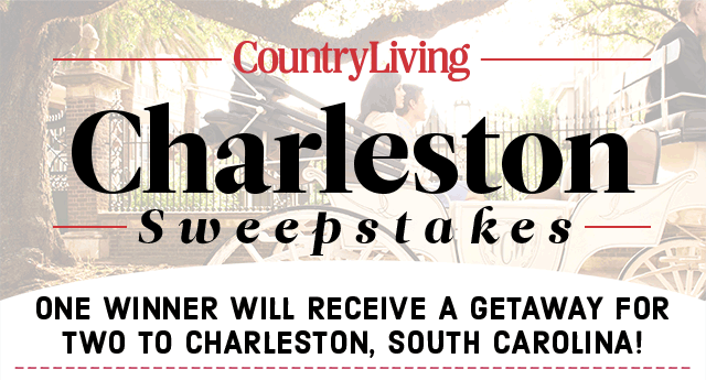 COUNTRY LIVING CHARLESTON SWEEPSTAKES - ONE WINNDER WILL RECEIVE A GETAWAY FOR TWO TO CHARLESTON, SOUTH CAROLINA