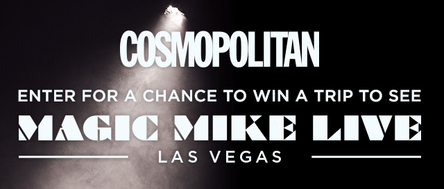 Cosmopolitan Magazine and Magic Mike Live Las Vegas Sweepstakes
