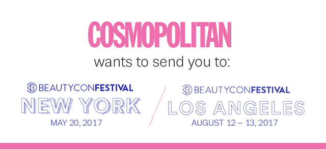 Cosmopolitan Magazine wants to send you to Beautycon Festival in either NYC May 20, 2017 or LA August 12-13, 2017
