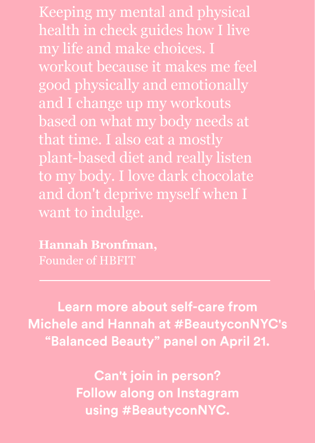 LEARN MORE ABOUT SELF-CARE FROM MICHELE AND HANNAH AT #BEAUTYCONNYC'S "BALANCED BEAUTY" PANEL ON APRIL 21. CAN'T JOIN IN PERSON? FOLLOW ALONG ON INSTAGRAM USING #BEAUTYCONNYC.