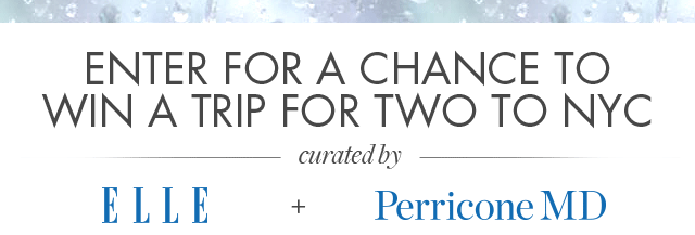 Enter for a chance to win a trip for two to NYC curated by ELLE and PerriconeMD