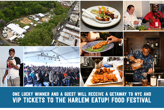 One lucky winner and a guest will receive a getaway to NYC and VIP tickets to the Harlem EatUp! Food Festival