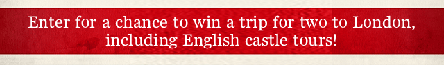 Enter for a chance to win a trip for two to London, including English castle tours!