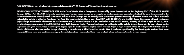 DISCLAIMER IN FOOTER: NO PURCHASE NECESSARY TO ENTER OR WIN. Marie Claire Wonder Woman Sweepstakes. Sponsored by Hearst Communications, Inc. Beginning 03/21/17 at 12:01 AM (ET) through 04/17/17 at 11:59 PM (ET), go to marieclaire.com/wonder-woman-sweeps on a computer or wireless device and complete and submit the entry form pursuant to the on-screen instructions. One (1) Grand Prize winner will win a three (3)-night trip for two (2) people to the movie premiere screening of Wonder Woman (the 