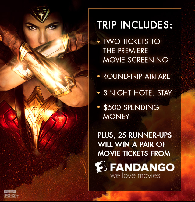 The trip includes: •    Two tickets to the movie premiere screening •    Round-trip airfare  •    3-night hotel stay •    $500 spending money   Plus, 25 runner-ups will win a pair of movie tickets from Fandango