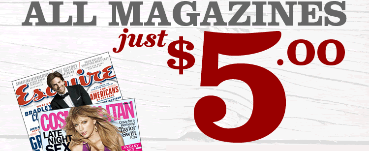 ALL MAGAZINES Just $5.00!
