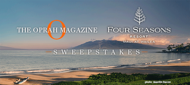 O, The Oprah Magazine and Four Seasons resort in Maui sweepstakes