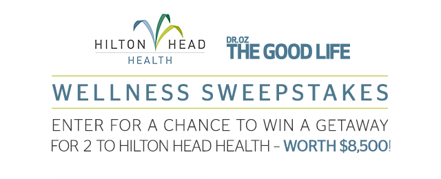 Hilton Head Health and Dr. Oz the Good Life Wellness Sweepstakes! Enter for a chance to win a getaway for 2 to Hilton Head Heath - WORTH $8500