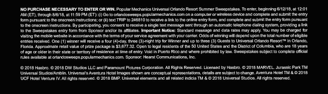 NO PURCHASE NECESSARY TO ENTER OR WIN. Popular Mechanics Universal Orlando Resort Summer Sweepstakes. To enter, beginning 6/12/18, at 12:01 AM (ET), through 8/6/18, at 11:59 PM (ET): (i) Go to orlandosweeps.popularmechanics.com on a computer or wireless device and complete and submit the entry form pursuant to the onscreen instructions; or (ii) text TRIP to 246810 to receive a link to the online entry form, and complete and submit the entry form pursuant to the onscreen instructions. By participating, you consent to receive a single text message sent through an automatic telephone dialing system, providing a link to the Sweepstakes entry form from Sponsor and/or its affiliates. Important Notice: Standard message and data rates may apply. You may be charged for visiting the mobile website in accordance with the terms of your service agreement with your carrier. Odds of winning will depend upon the total number of eligible entries received. One (1) winner will receive a four (4)-day, three (3)-night trip for Winner and up to three (3) Guests to Universal Orlando Resort™ in Orlando, Florida. Approximate retail value of prize package is $3,677.32. Open to legal residents of the 50 United States and the District of Columbia, who are 18 years of age or older in their state or territory of residence at time of entry. Void in Puerto Rico and where prohibited by law. Sweepstakes subject to complete official rules available at orlandosweeps.popularmechanics.com. Sponsor: Hearst Communications, Inc. © 2018 Hasbro. © 2018 DW Studios LLC and Paramount Pictures Corporation. All Rights Reserved. Licensed by Hasbro. © 2018 MARVEL. Jurassic Park TM Universal Studios/Amblin. Universal's Aventura Hotel Images shown are conceptual representations, details are subject to change. Aventura Hotel TM & © 2018 UCF Hotel Venture IV. All rights reserved. © 2018 BMP. Universal elements and all related indicia TM & © 2018 Universal Studios. All rights reserved.