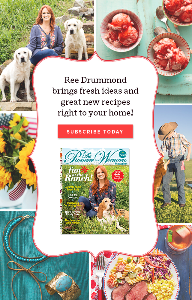 Ree Drummond brings fresh ideas and great new recipes right to your home! SUBSCRIBE NOW