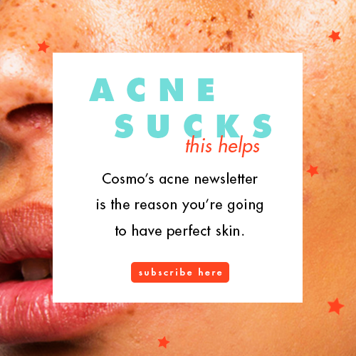 Subscribe to Cosmo’s Acne Sucks Newsletter
