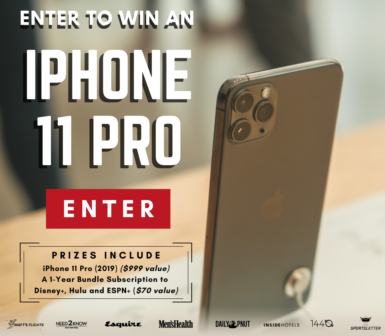 Enter now for a chance to win the iPhone 11 Pro ($999 value), and a one-year subscription to Disney+, Hulu and ESPN+ ($70 value).