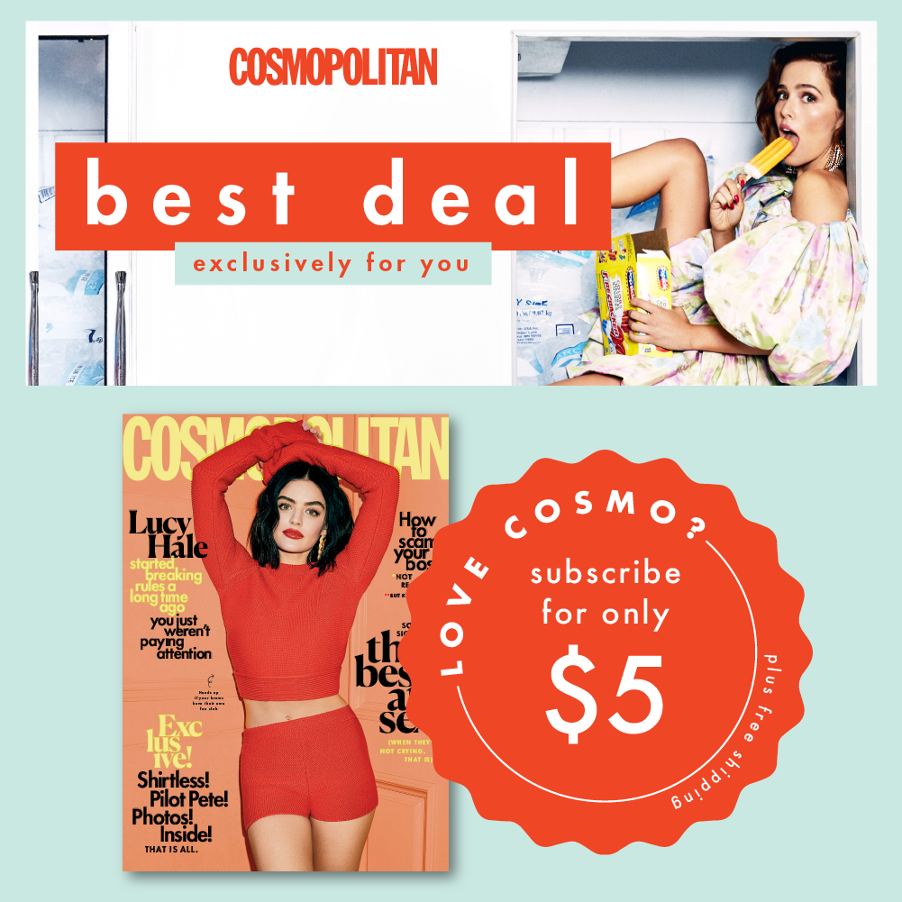 Subscribe to Cosmopolitan below rn just $5 for a full year! You'll save 92% off the newsstand price (that's like 11 free issues), AKA more money for your chicken nugget budget.