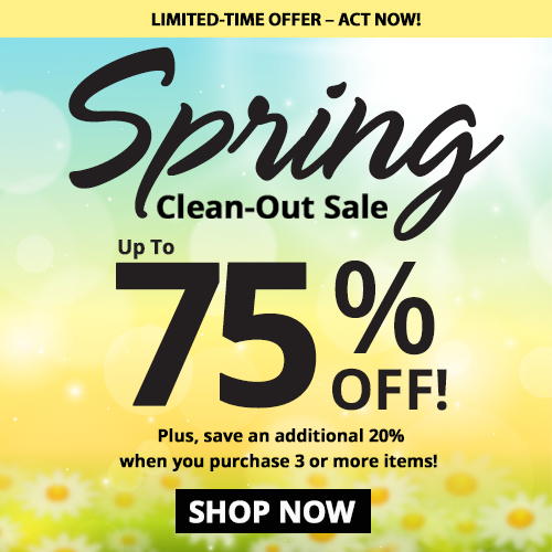 We're having a Spring Cleaning Blowout Sale! Click here to view all products that are specially priced for a limited time only. Plus, you could save an additional 20% when you purchase any 3 or more!