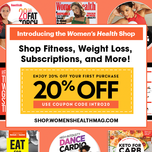 Introducing the Women's Health Shop! Shop Fitness, Weight Loss, Subscriptions, and More at Shop.WomensHealthMag.com! Enjoy 20% off your first purchase: Use Coupon Code INTRO20